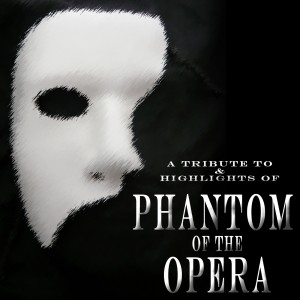 A Tribute to & Highlights of Phantom Of The Opera
