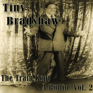 Tiny Bradshaw - The Train Kept A Rollin' Vol. 2