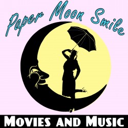 Paper Moon Smile: Movies and Music